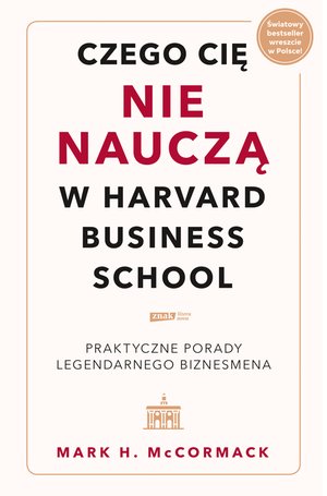 Czego cię nie nauczą w Harvard Business School. Praktyczne porady legendarnego biznesmena. – ebook