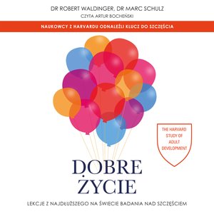 Dobre życie. Lekcje z najdłuższego na świecie badania nad szczęściem – audiobook
