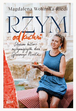 Rzym od kuchni. Śladami historii najsłynniejszych dań Wiecznego Miasta – ebook