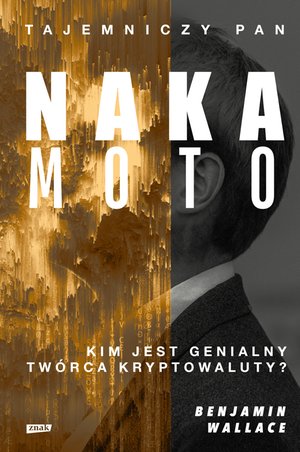 Tajemniczy pan Nakamoto. Kim jest genialny twórca kryptowaluty? – ebook