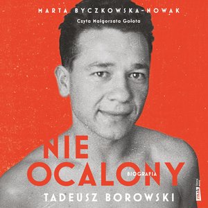 Nieocalony. Tadeusz Borowski. Biografia – audiobook