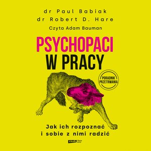 Psychopaci w pracy. Jak ich rozpoznać i sobie z nimi radzić – audiobook