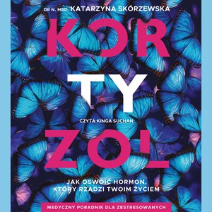 Kortyzol. Jak oswoić hormon, który rządzi twoim życiem – audiobook