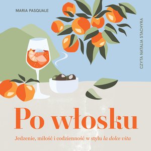 Po włosku. Jedzenie, miłość i codzienność w stylu la dolce vita – audiobook
