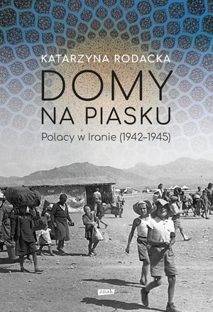 Domy na piasku. Polacy w Iranie (1942-1945) – ebook