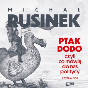 Ptak Dodo, czyli co mówią do nas politycy – audiobook