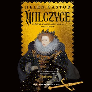 Wilczyce. Królowe, które rządziły Anglią przed Elżbietą I – audiobook