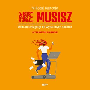 NIE MUSISZ. Od kultu osiągnięć do wypalonych pokoleń – audiobook