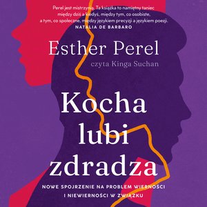 Kocha, lubi, zdradza. Nowe spojrzenie na problem wierności i niewierności w związku – audiobook