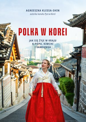 Polka w Korei. Jak się żyje w kraju K-popu, kimchi i Samsunga – ebook