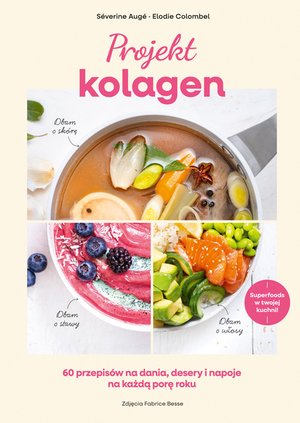 Projekt kolagen. 60 przepisów na dania, desery i napoje na każdą porę roku – ebook