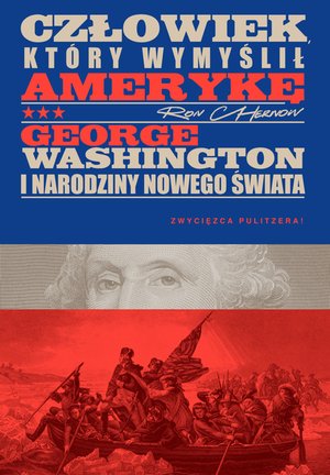 Człowiek, który wymyślił Amerykę. George Washington i narodziny nowego świata – ebook