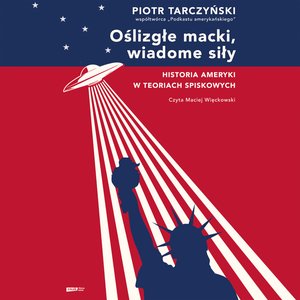 Oślizgłe macki, wiadome siły. Historia Ameryki w teoriach spiskowych – audiobook