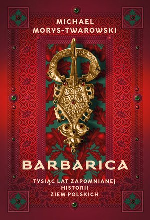 Barbarica. Tysiąc lat zapomnianej historii ziem polskich – ebook