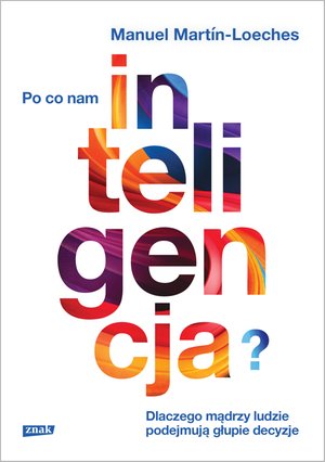 Po co nam inteligencja? Dlaczego mądrzy ludzie podejmują głupie decyzje – ebook