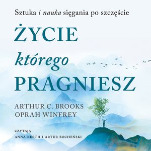 Życie, którego pragniesz. Sztuka i nauka sięgania po szczęście – audiobook