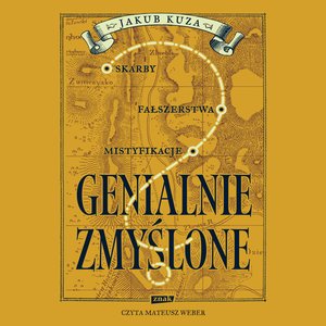Genialnie zmyślone? Skarby, fałszerstwa, mistyfikacje – audiobook
