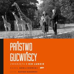 Państwo Gucwińscy. Zwierzęta i ich ludzie – audiobook