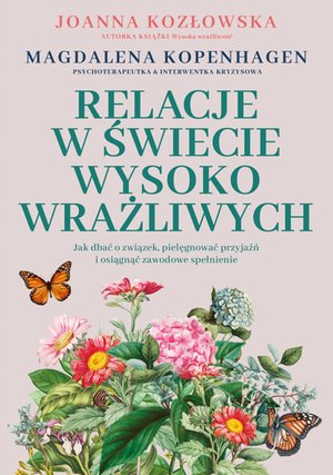 Relacje w świecie wysoko wrażliwych. Jak dbać o związek, pielęgnować przyjaźń i osiągnąć zawodowe spełnienie – ebook