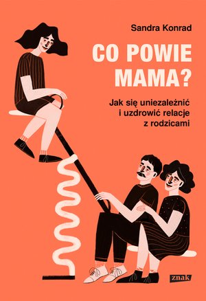 Co powie mama? Jak się uniezależnić i uzdrowić relacje z rodzicami – ebook