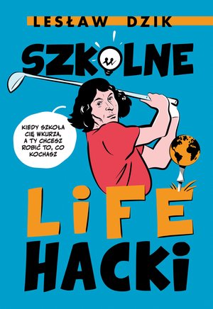 Szkolne lifehacki. Kiedy szkoła cię wkurza, a ty chcesz robić to, co kochasz – ebook