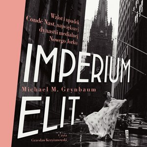 Imperium elit. Wzlot i upadek Condé Nast, największej dynastii medialnej Nowego Jorku – audiobook