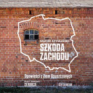 Szkoda Zachodu. Opowieści z Ziem Opuszczonych – audiobook