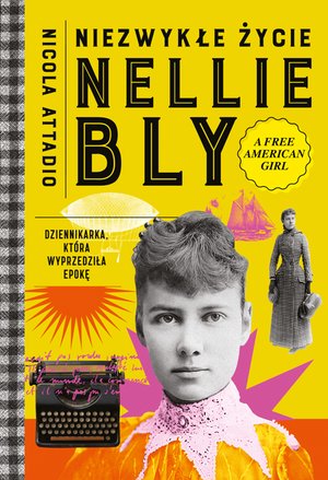 Niezwykłe życie Nellie Bly. Dziennikarka, która wyprzedziła epokę – ebook
