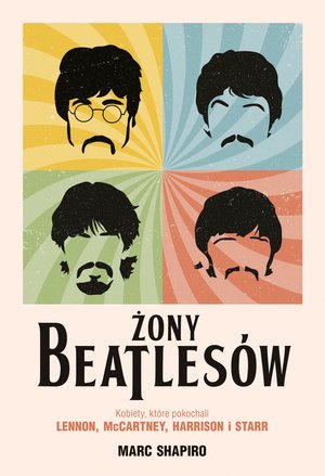 Żony Beatlesów. Kobiety, które pokochali Lennon, McCartney, Harrison i Starr – ebook