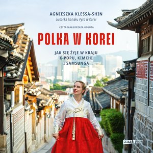 Polka w Korei. Jak się żyje w kraju K-popu, kimchi i Samsunga – audiobook