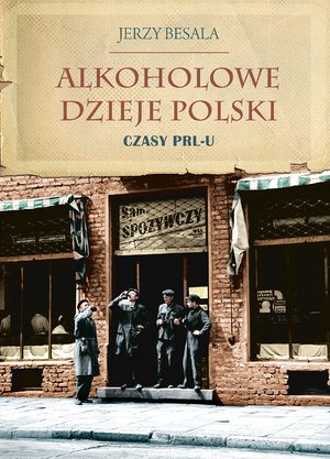 Alkoholowe dzieje Polski. Czasy PRL-u – ebook
