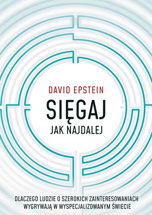 Sięgaj jak najdalej. Dlaczego ludzie o szerokich zainteresowaniach wygrywają w wyspecjalizowanym świecie – ebook