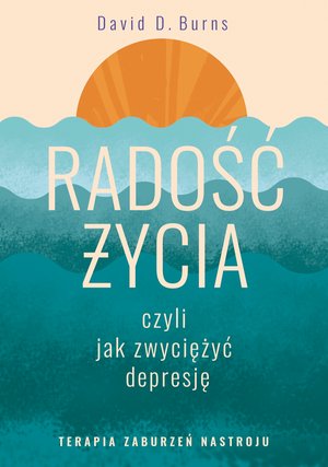 Radość życia, czyli jak zwyciężyć depresję. Terapia zaburzeń nastroju – ebook