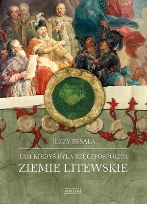 Tam kiedyś była Rzeczpospolita. Ziemie litewskie – ebook