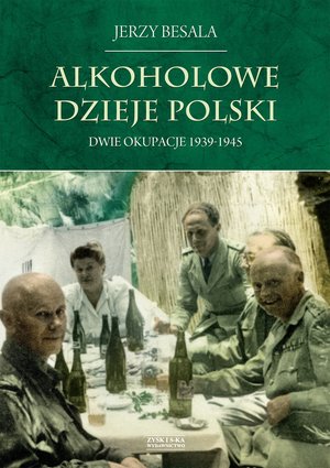 Alkoholowe dzieje Polski. Dwie okupacje 1939-1945 – ebook
