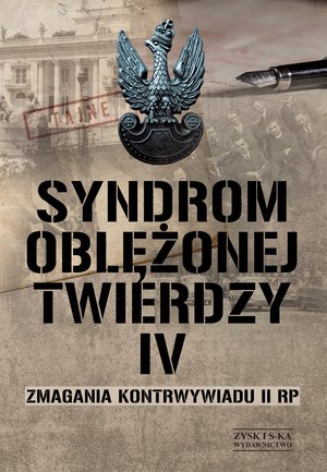 Syndrom oblężonej twierdzy. Zmagania kontrwywiadu II RP. Tom IV – ebook