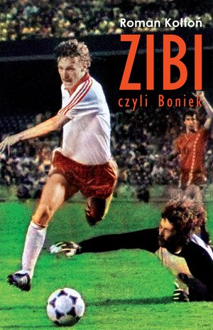 „Zibi”. Biografia Zbigniewa Bońka – ebook