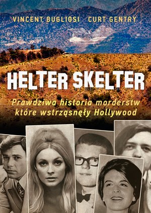 Helter Skelter. Prawdziwa historia morderstw, które wstrząsnęły Hollywood. Kulisy zbrodni Mansona – ebook