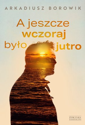A jeszcze wczoraj było jutro – ebook