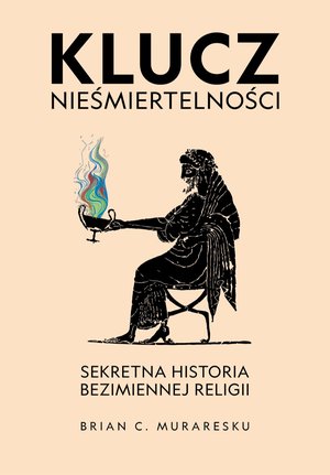 Klucz nieśmiertelności. Sekretna historia bezimiennej religii – ebook