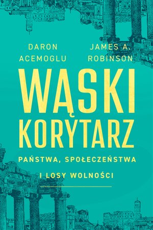Wąski korytarz. Państwa, społeczeństwa i losy wolności – ebook