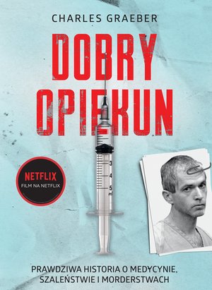 Dobry opiekun. Prawdziwa historia o medycynie, szaleństwie i morderstwach – ebook