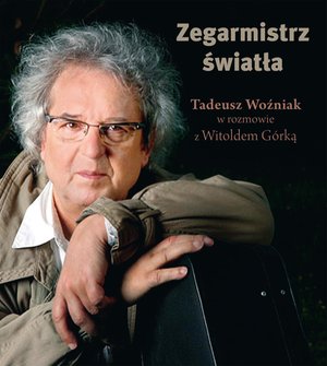 Zegarmistrz Światła.Tadeusz Woźniak w rozmowie z Witoldem Górką – ebook