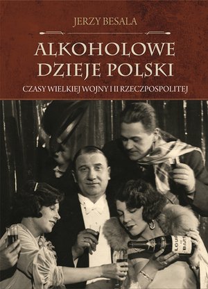 Alkoholowe dzieje Polski. Czasy Wielkiej Wojny i II Rzeczpospolitej – ebook