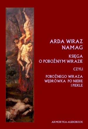 Arda Wiraz Namag. Księga o pobożnym Wirazie. Pobożnego Wiraza wędrówka po niebie i piekle – audiobooki