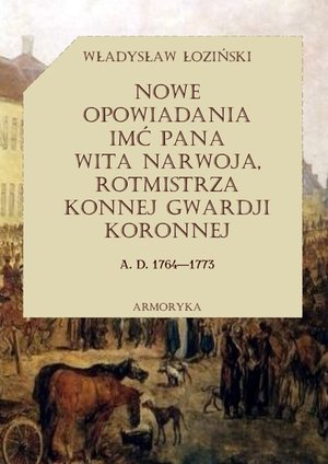 Nowe opowiadania imć pana Wita Narwoja, rotmistrza konnej gwardii koronnej (1764 — 1773), tom drugi – ebooki