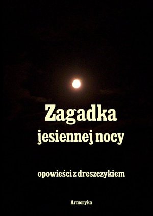 Zagadka Jesiennej nocy. Opowieści z dreszczykiem – ebooki
