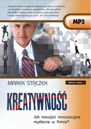 KREATYWNOŚĆ. Jak rozwijać innowacyjne myślenie w firmie? – audiobooki