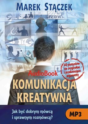 Komunikacja kreatywna. Jak być dobrym mówcą i sprawnym rozmówcą – audiobooki