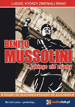 Benito Mussolini… jakiego nie znamy – audiobooki